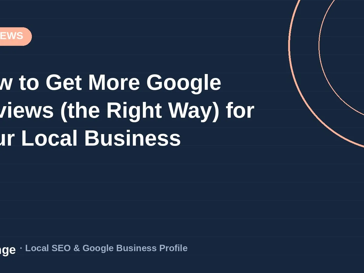 How to Get More Google Reviews (the Right Way) for Your Local Business